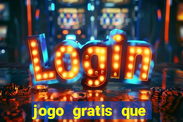 jogo gratis que ganha dinheiro